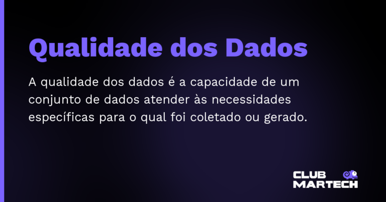 Qualidade dos Dados — A qualidade dos dados é a capacidade de um conjunto de dados atender às necessidades específicas para o qual foi coletad