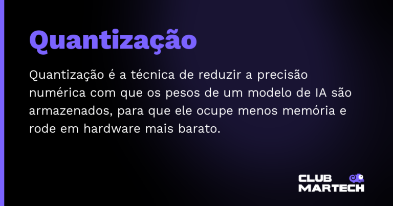 Quantização — Quantização é a técnica de reduzir a precisão numérica com que os pesos de um modelo de IA são armazenados, para que ele