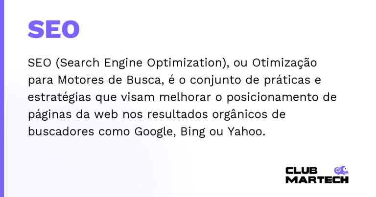 SEO — SEO (Search Engine Optimization), ou Otimização para Motores de Busca, é o conjunto de práticas e estratégias que visam