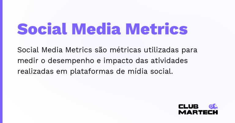 Social Media Metrics — Social Media Metrics são métricas utilizadas para medir o desempenho e impacto das atividades realizadas em plataformas