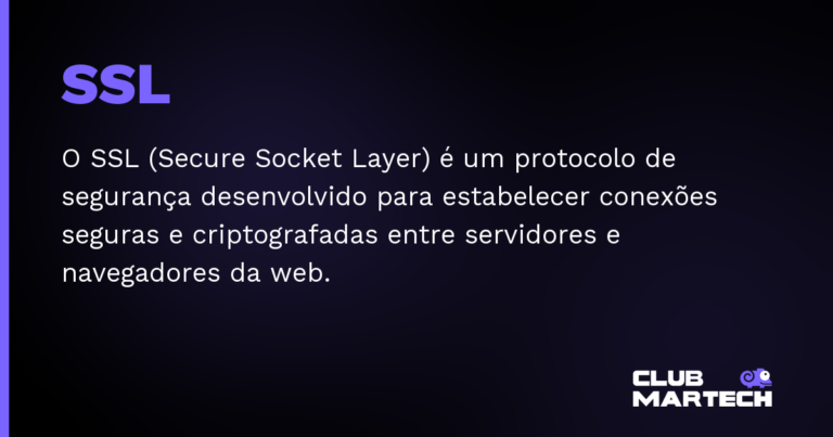 SSL — O SSL (Secure Socket Layer) é um protocolo de segurança desenvolvido para estabelecer conexões seguras e criptografadas