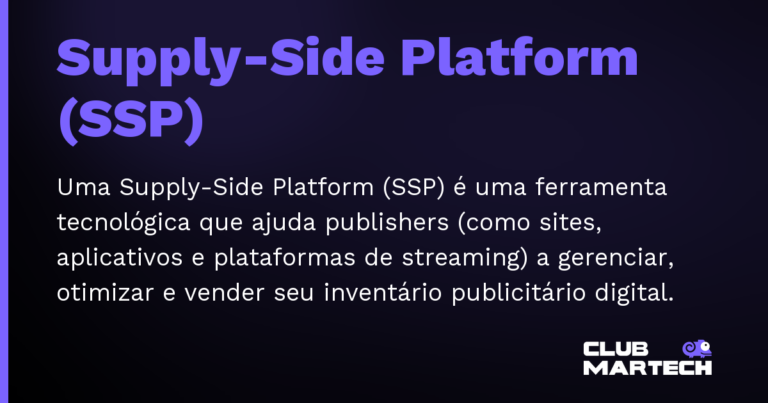 Supply-Side Platform (SSP) — Uma Supply-Side Platform (SSP) é uma ferramenta tecnológica que ajuda publishers (como sites, aplicativos e plataformas