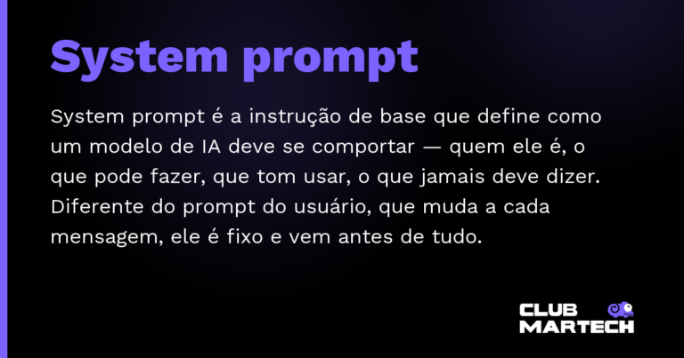 System prompt — System prompt é a instrução de base que define como um modelo de IA deve se comportar — quem ele é, o que pode fazer, qu