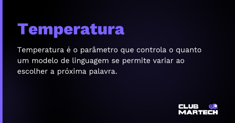 Temperatura — Temperatura é o parâmetro que controla o quanto um modelo de linguagem se permite variar ao escolher a próxima palavra.