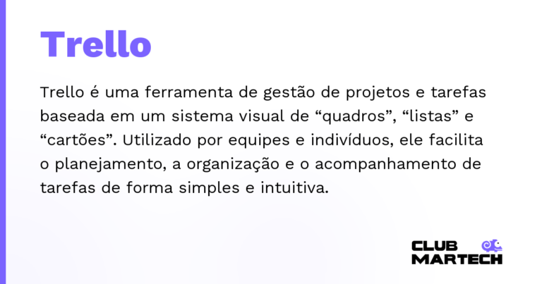 Trello — Trello é uma ferramenta de gestão de projetos e tarefas baseada em um sistema visual de “quadros”, “listas” e “cartões”.