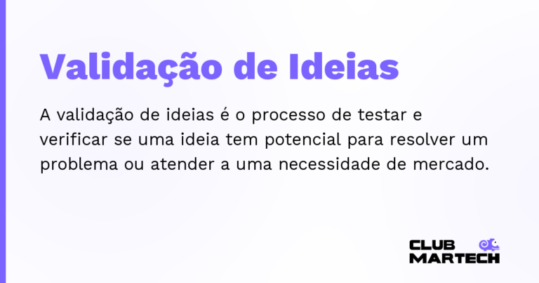 Validação de Ideias — A validação de ideias é o processo de testar e verificar se uma ideia tem potencial para resolver um problema ou atender