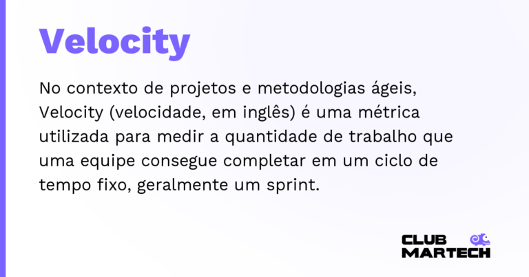 Velocity — No contexto de projetos e metodologias ágeis, Velocity (velocidade, em inglês) é uma métrica utilizada para medir a quan