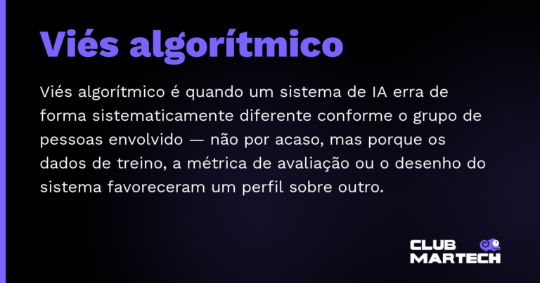 Viés algorítmico — Viés algorítmico é quando um sistema de IA erra de forma sistematicamente diferente conforme o grupo de pessoas envolvid